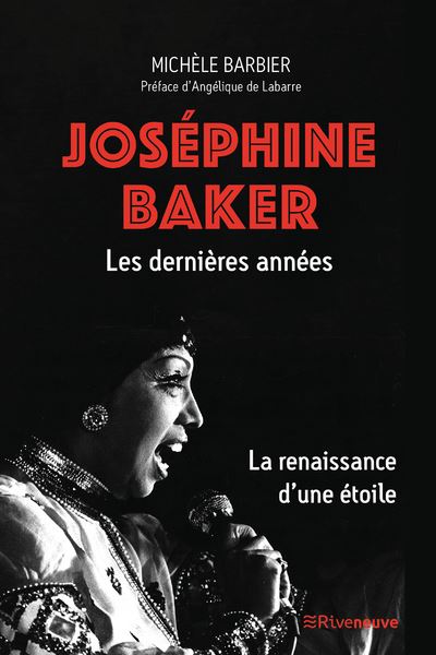 Josephine Baker. Les dernières années - La renaissance d'une étoile - Michèle Barbier - Riveneuve - broché - Beau livre