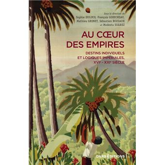 Au coeur des empires - Destins individuels et logiques impériales, XVIe-XXIe siècle - 1