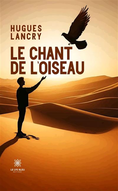 Le chant de l'oiseau - Hugues Lancry - Le Lys Bleu - broché - Contes / Légendes