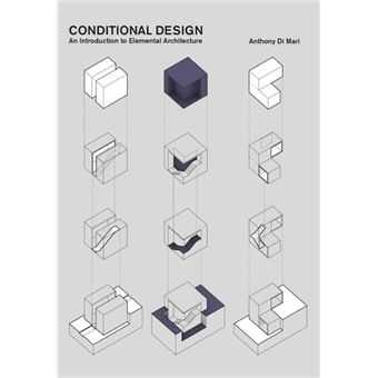 CONDITIONAL DESIGN. AN INTRODUCTION TO ELEMENTAL ARCHITECTUR - 1