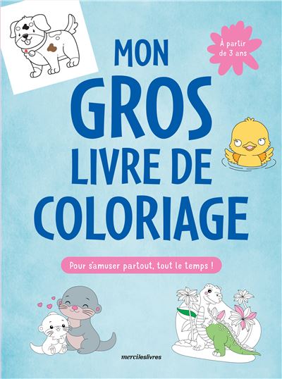 Mon gros livre de coloriage - 3-6 ans Plus de 350 coloriages pour s'amuser partout, tout le temps -  Collectif - Merci Les Livres - broché - Document jeunesse