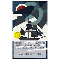 Secrets of the Roaring Blue - 5 Classic High-Seas Seafaring Stories