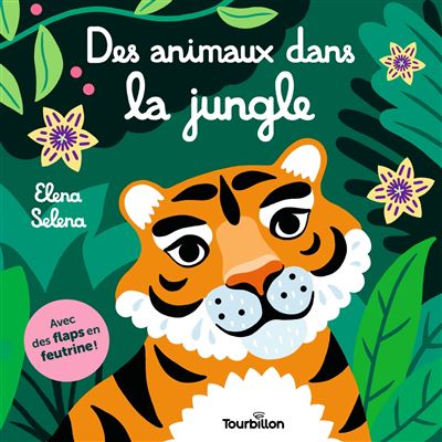 Des animaux dans la jungle - Elena Selena - Tourbillon - broché - Album éveil dès la naissance