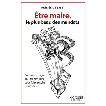 Être maire, le plus beau des mandats - 1