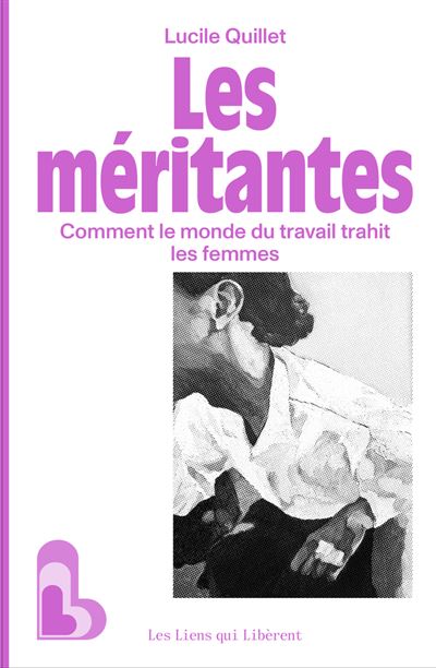 Les méritantes : Comment le monde du travail trahit les femmes - Lucile Quillet (2025) Les méritantes : Comment le monde du travail trahit les femmes - Lucile Quillet (2025)