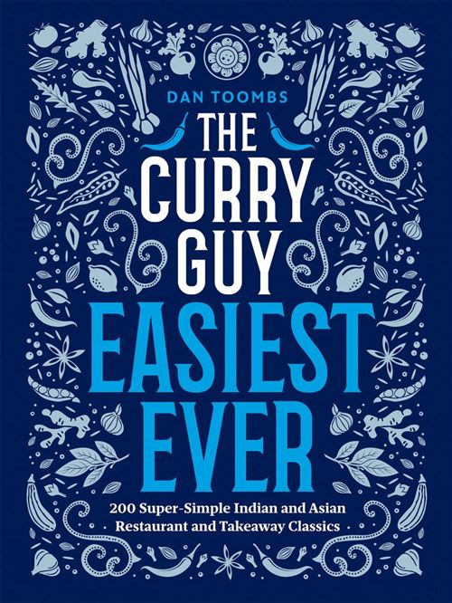 The Curry Guy Easiest Ever 200 Super-Simple Indian and Asian Restaurant and Takeaway Classics - Dan Toombs - Quadrille - ebook (ePub) - Livre
