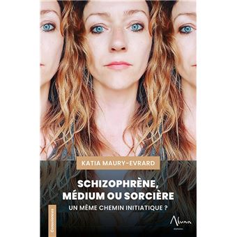 Schizophrène, Médium ou Sorcière - Un même chemin initiatique ? - 1