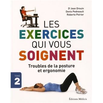 Les exercices qui vous soignent - tome 2 Troubles de la posture et ergonomie - 1