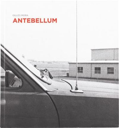 Antebellum - Gilles Mora - relié