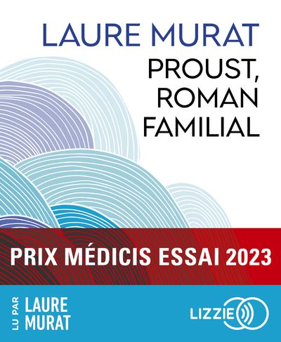 Proust, roman familial - Prix Médicis essai 2023 - Laure Murat - Lizzie - Univers Audio - Texte lu (CD) - Textes lus