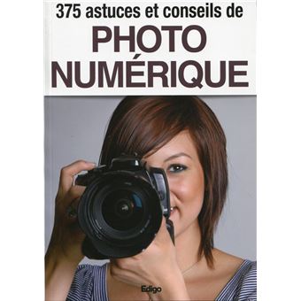 375 astuces et conseils de photo numerique