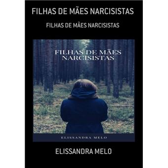 Filhas De Mães Narcisistas - ebook (ePub) - Elissandra Melo - Achat ...