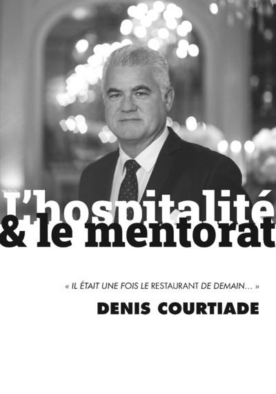 L'hospitalité & le mentorat Il était une fois le restaurant de demain - Denis Courtiade - B.p.i. - broché - Essai
