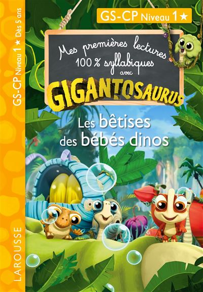 Mes premières lectures 100% syllabiques avec Gigantosaurus : Les bêtises des bébés dinos - Collectif - Larousse - broché - Scolaire / Universitaire - Larousse