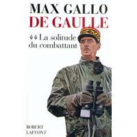 De Gaulle - tome 2 - La solitude du combattant - 1940-1946