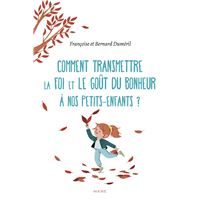 Comment transmettre la foi et le goût du bonheur à nos petits-enfants ?