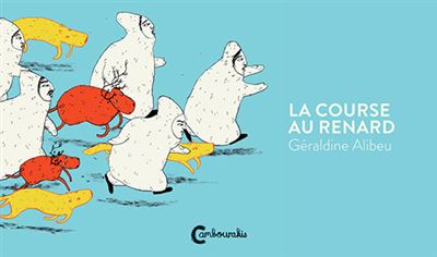 La course au renard - Géraldine Alibeu - Cambourakis - cartonné - Album éveil dès la naissance