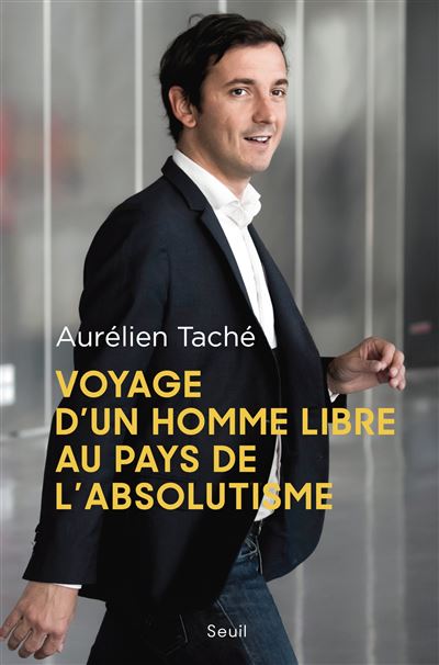 Voyage d'un homme libre au pays de l'absolutisme - Aurélien Tache - Seuil - broché - Essai