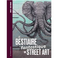 Le Bestiaire fantastique du street art