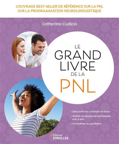 Le grand livre de la PNL: L'ouvrage best-seller de référence sur la Programmation Neuro Linguistique - 3e édition - Catherine Cudicio (2024)