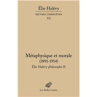 Métaphysique et morale (1891-1914). Élie Halévy Philosophe II