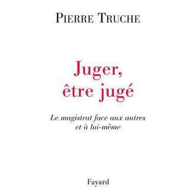 Fayard Juger, Être Jugé - Pierre Truche - Broché
