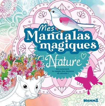 Mes mandalas magiques - Nature - En coloriant, la magie des dessins se dévoile ! -  Collectif - Hemma - broché - Document jeunesse