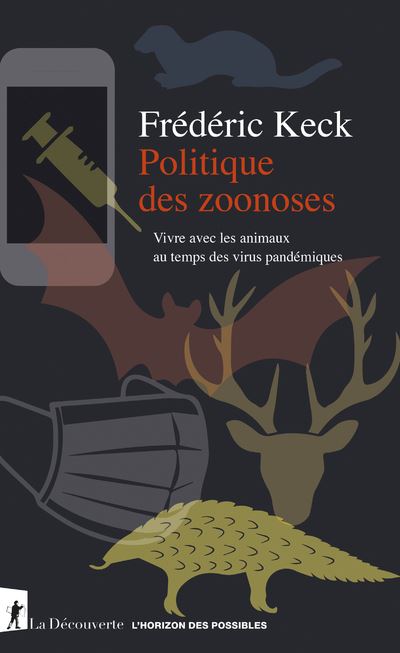Politique des zoonoses - Vivre avec les animaux au temps des virus pandémiques - Frédéric Keck - La découverte - broché - Essai - La Découverte