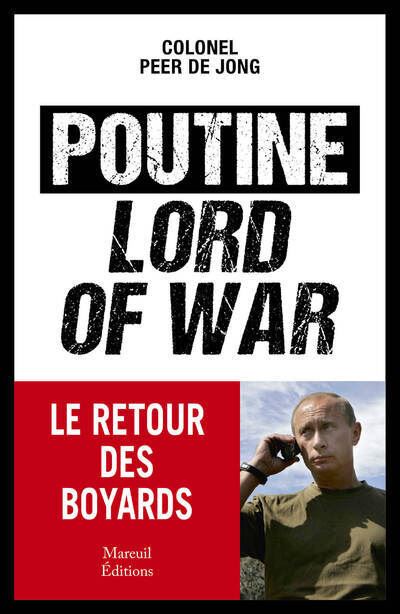 Poutine, Lord of war - Le retour des boyards - Peer de Jong - Mareuil Editions - broché - Essai