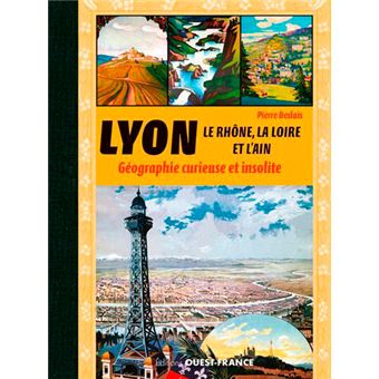 Lyon, le Rhône, la Loire, l'Ain - Géographie curieuse... - 1