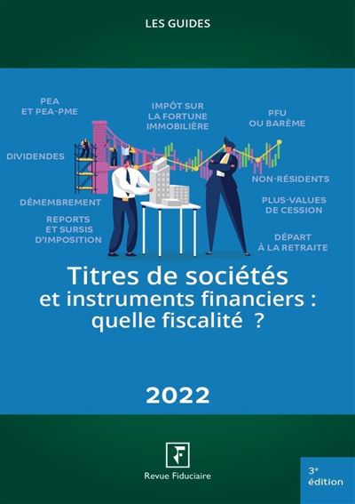 Titres de sociétés et instruments financiers : Quelle fiscalité ? 2022 - Revue Fiduciaire - Revue Fiduciaire - broché - Guide