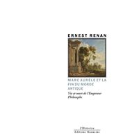 Marc Aurèle et la fin du monde antique - Vie et mort de l'Em