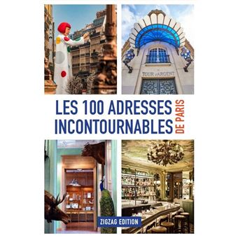 Les 100 adresses incontournables de Paris - broché - Paris Zigzag ...