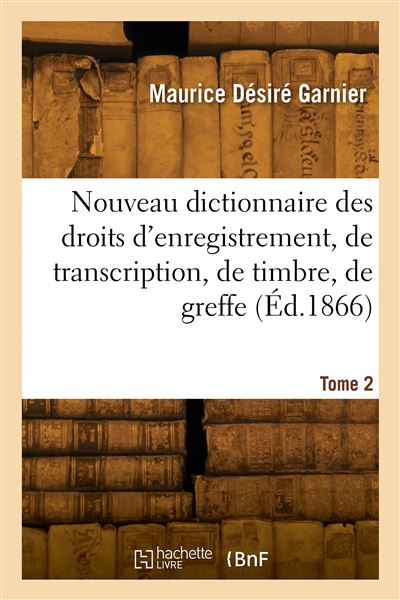 Nouveau dictionnaire des droits d'enregistrement, de tra