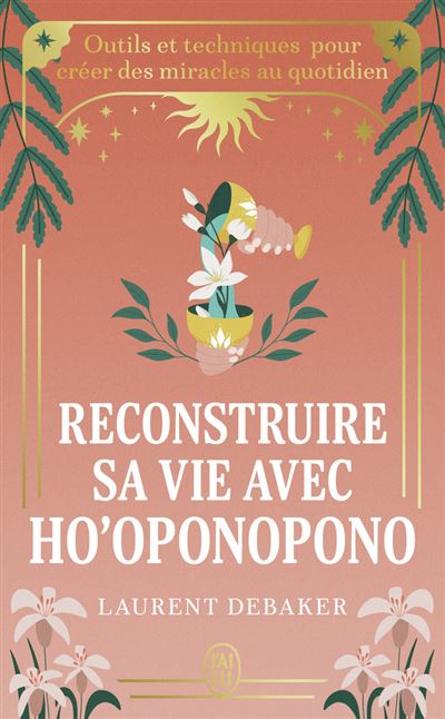 Reconstruire sa vie avec Ho'oponopono - Laurent Debaker (2026)