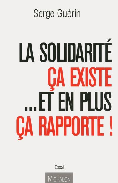 La Solidarité ça existe... Et en plus ça rapporte ! - Serge Guérin - broché