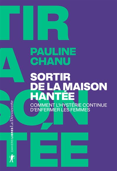 Sortir de la maison hantée : Comment l'hystérie continue d'enfermer les femmes - Pauline Chanu (2025) Sortir de la maison hantée : Comment l'hystérie continue d'enfermer les femmes - Pauline Chanu (2025)