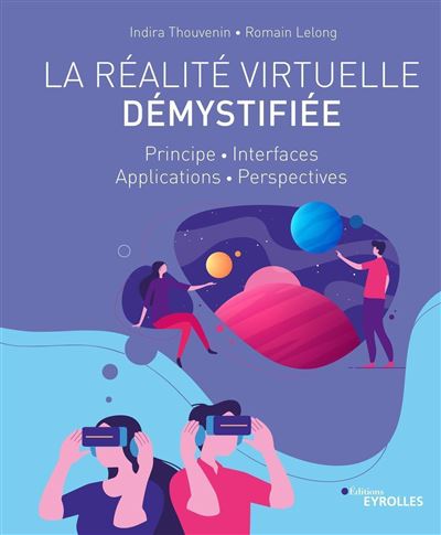 La réalité virtuelle démystifiée Principe - Interfaces - Applications - Perspectives - Indira Thouvenin - Eyrolles - broché - Manuel