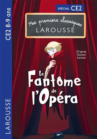 Mes premiers classiques Larousse : Le Fantôme de l'opéra - G. Leroux - Larousse - broché - Scolaire / Universitaire - Larousse