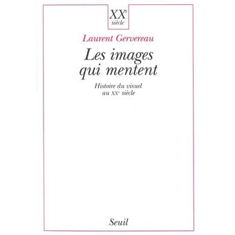 Les Images qui mentent. Histoire du visuel au XXe siècle - 1