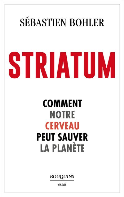Striatum : Comment notre cerveau peut sauver la planète - Sébastien Bohler (2023)