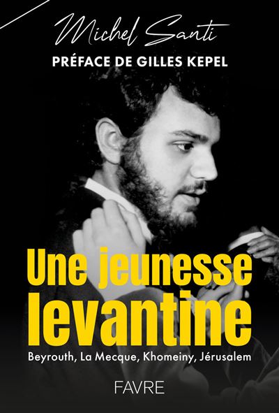 Une jeunesse levantine - Beyrouth, La Mecque, Khomeiny, Jeru