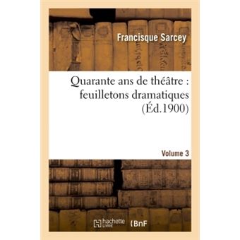 Quarante ans de théâtre : feuilletons dramatiques. Volume 3 - 1