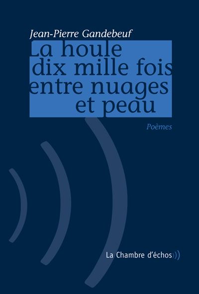 La Houle Dix Mille Fois Entre Nuages - Jean-Pierre Gandebeuf - broché