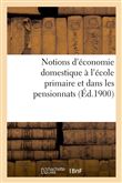Notions d'économie domestique à l'école primaire et dans les pensionnats (Éd.1900)