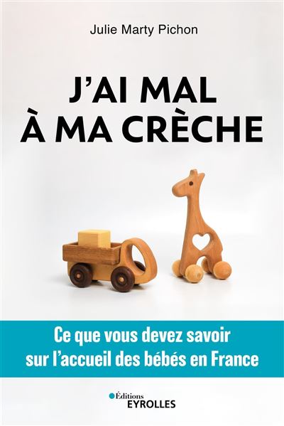 J'ai mal à ma crèche : Ce que vous devez savoir sur l'accueil des bébés en France - Julie Marty Pichon (2024)