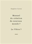 Manuel de création du nouveau monde ? Le Vôtre ?
