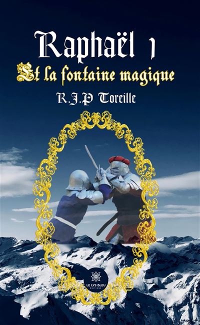 Raphaël 1 Et la fontaine magique - R.J.P. (Raphaël Jean-Philippe) Toreille - Le Lys Bleu - Poche - Roman - Le Lys Bleu