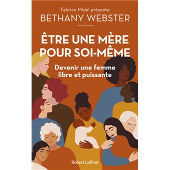 Etre une mère pour soi-même - Devenir une femme libre et puissante - 1
