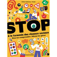 STOP à la tyrannie des réseaux sociaux : Bien les comprendre / Mieux les gérer